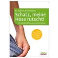 Schatz, meine Hose rutscht! / Dr. Andreas Schweinbenz