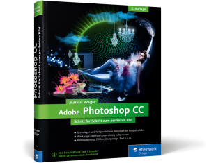 Adobe Photoshop CC - Schritt für Schritt zum perfekten Bild / Markus Wäger - photoshop