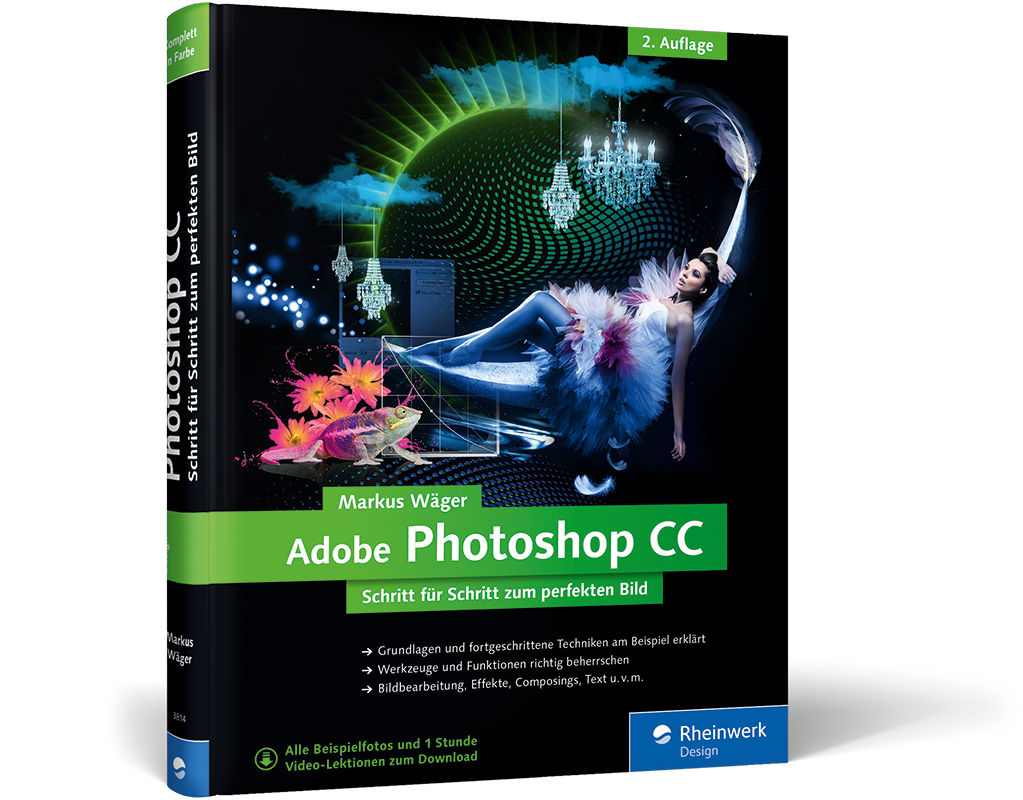 Adobe Photoshop CC - Schritt für Schritt zum perfekten Bild / Markus Wäger....