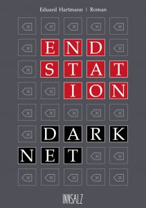 Endstation Darknet / Ein Roman von Eduard Hartmann