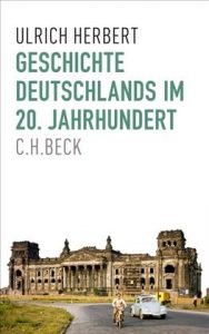GESCHICHTE DEUTSCHLANDS IM 20. JAHRHUNDERT / Ulrich Herbert