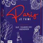 Paris - Je t’aime – Das Frankreich-Kochbuch