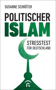 Susanne Schröter: Politischer Islam − Stresstest für Deutschland